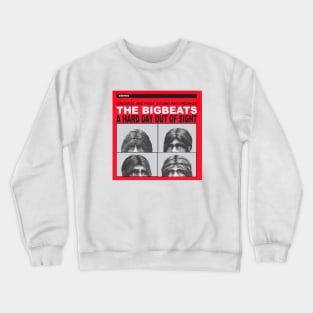 The Bigbeats: A Hard Day Out of Sight Crewneck Sweatshirt